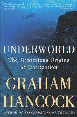 Underworld: The Mysterious Origins of Civilization - Graham Hancock