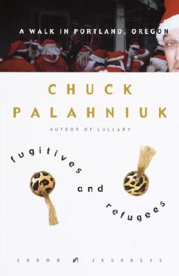 Fugitives and Refugees: A Walk in Portland, Oregon - Chuck Palahniuk