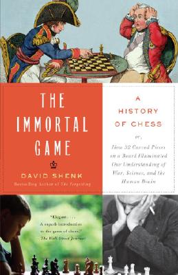The Immortal Game: A History of Chess - David Shenk