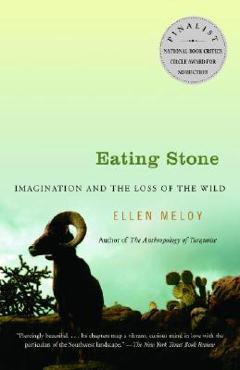 Poza produsului Eating Stone: Imagination and the Loss of the Wild - Ellen Meloy