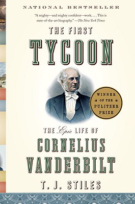 The First Tycoon: The Epic Life of Cornelius Vanderbilt - T. J. Stiles