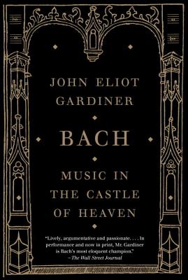 Bach: Music in the Castle of Heaven - John Eliot Gardiner