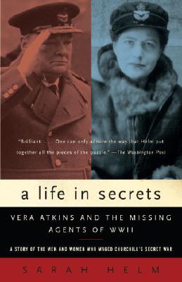 A Life in Secrets: Vera Atkins and the Missing Agents of WWII - Sarah Helm