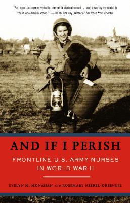 And If I Perish: Frontline U.S. Army Nurses in World War II - Evelyn Monahan