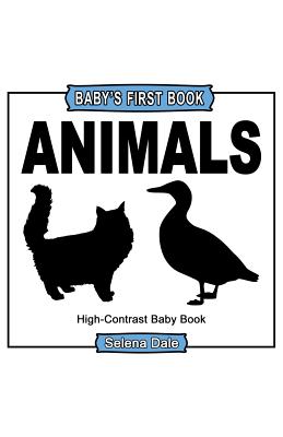 Baby' First Book: Animals: High-Contrast Black And White Baby Book - Selena Dale
