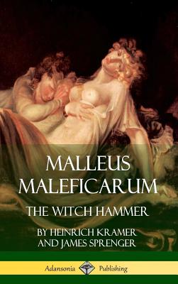 Malleus Maleficarum: The Witch Hammer (Hardcover) - Heinrich Kramer