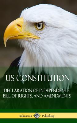 US Constitution: Declaration of Independence, Bill of Rights, and Amendments (Hardcover) - Various
