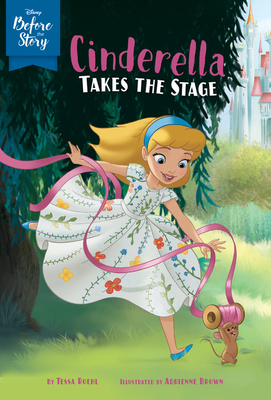 Disney Before the Story: Cinderella Takes the Stage - Disney Books