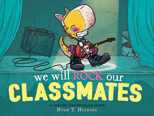 We Will Rock Our Classmates - Ryan T. Higgins