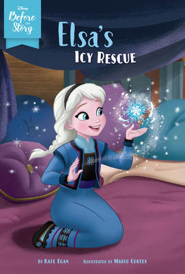 Disney Before the Story: Elsa's Icy Rescue - Kate Egan