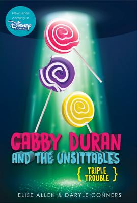Gabby Duran and the Unsittables: Triple Trouble - Elise Allen