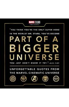 Poza produsului Part of a Bigger Universe: Unforgettable Quotes from the Marvel Cinematic Universe - Steve Behling