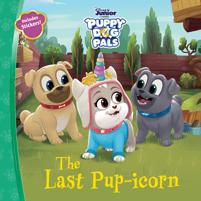 Puppy Dog Pals the Last Pup-icorn - Disney Book Group