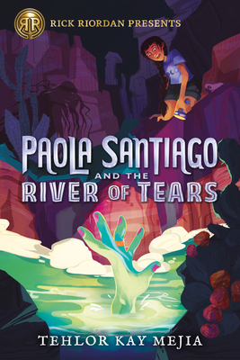 Paola Santiago and the River of Tears - Tehlor Kay Mejia