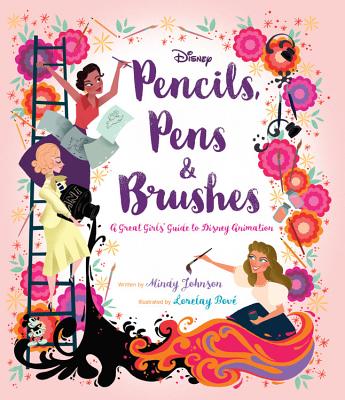 Pencils, Pens & Brushes: A Great Girls' Guide to Disney Animation - Mindy Johnson