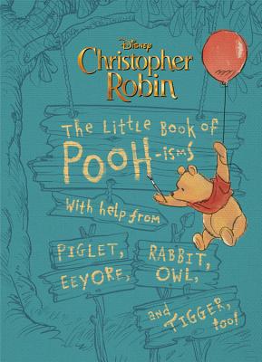 Christopher Robin: The Little Book of Pooh-Isms: With Help from Piglet, Eeyore, Rabbit, Owl, and Tigger, Too! - Brittany Rubiano