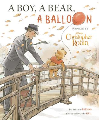 Christopher Robin: A Boy, a Bear, a Balloon - Brittany Rubiano