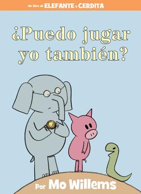 �puedo Jugar Yo Tambi�n? (an Elephant & Piggie Book, Spanish Edition) - Mo Willems