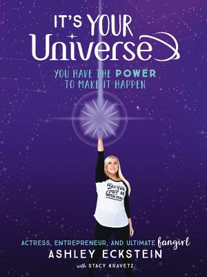 It's Your Universe: You Have the Power to Make It Happen - Ashley Eckstein