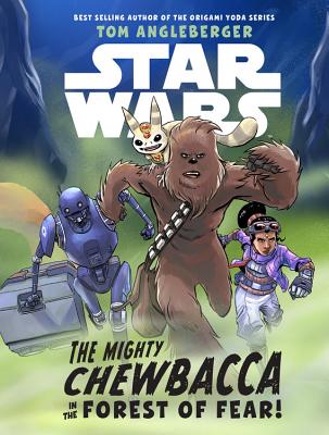 Star Wars: The Mighty Chewbacca in the Forest of Fear - Tom Angleberger