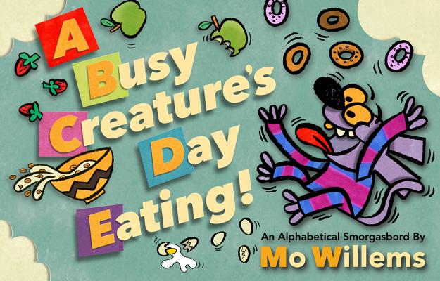 A Busy Creature's Day Eating! - Mo Willems