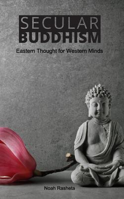 Secular Buddhism - Noah Rasheta