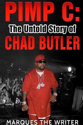 Pimp C: The Untold Story of Chad Butler - Marques The Writer