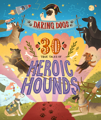Daring Dogs: 30 True Tales of Heroic Hounds - Kimberlie Hamilton