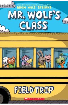 Field Trip (Mr. Wolf's Class #4), Volume 4 - Aron Nels Steinke
