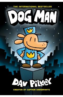 Dog Man: From the Creator of Captain Underpants (Dog Man #1), Volume 1 - Dav Pilkey