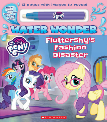 Fluttershy's Fashion Disaster: A Water Wonder Storybook - Scholastic