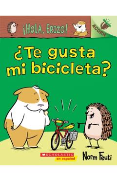 Hola, Erizo!: Te Gusta Mi Bicicleta?: Un Libro de la Serie Acorn = Do You Like My Bike? - Norm Feuti