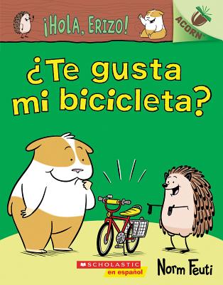 �Hola, Erizo!: �Te Gusta Mi Bicicleta?: Un Libro de la Serie Acorn = Do You Like My Bike? - Norm Feuti