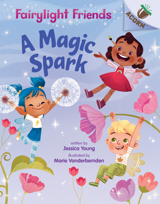 A Magic Spark: An Acorn Book (Fairylight Friends #1), Volume 1 - Jessica Young