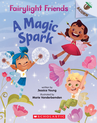 A Magic Spark: An Acorn Book (Fairylight Friends #1), Volume 1 - Jessica Young