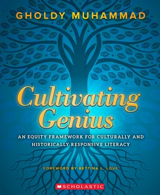 Cultivating Genius: A Four-Layered Framework for Culturally and Historically Responsive Literacy - Gholdy Muhammad