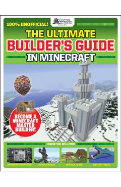 The Gamesmasters Presents: The Ultimate Minecraft Builder's Guide - Future Publishing