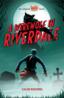 A Werewolf in Riverdale (Archie Horror, Book 1), Volume 1 - Caleb Roehrig