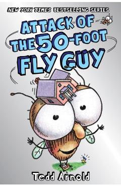 Attack of the 50-Foot Fly Guy! (Fly Guy #19), Volume 19 - Tedd Arnold