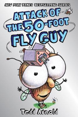 Attack of the 50-Foot Fly Guy! (Fly Guy #19), Volume 19 - Tedd Arnold