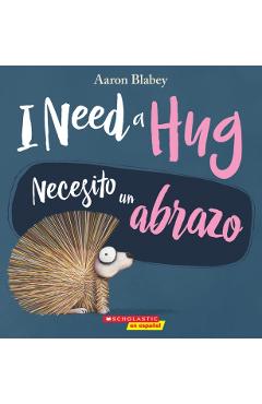I Need a Hug / Necesito Un Abrazo (Bilingual) - Aaron Blabey