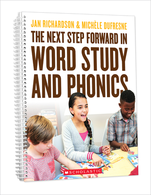 The the Next Step Forward in Word Study and Phonics - Jan Richardson