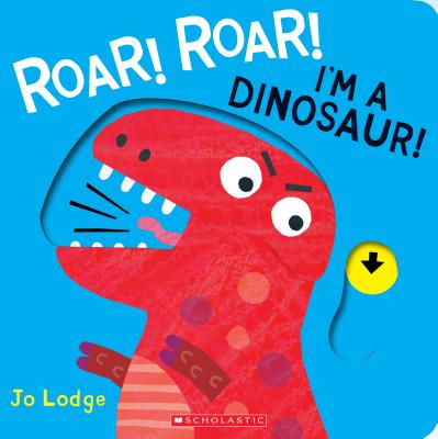 Roar! Roar! I'm a Dinosaur! - Jo Lodge
