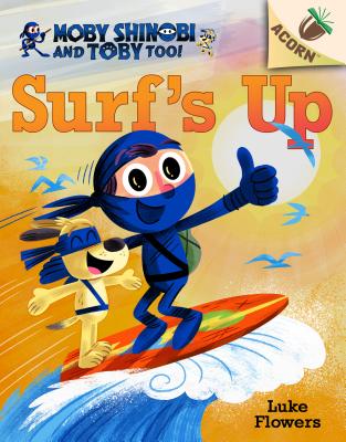 Surf's Up!: An Acorn Book (Moby Shinobi and Toby, Too! #1), Volume 1 - Luke Flowers