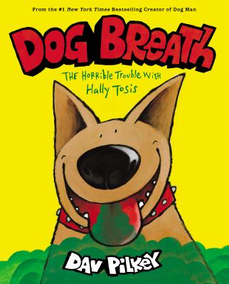 Dog Breath: The Horrible Trouble with Hally Tosis - Dav Pilkey