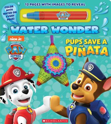Pups Save a Pi�ata (a Paw Patrol Water Wonder Storybook) - Scholastic