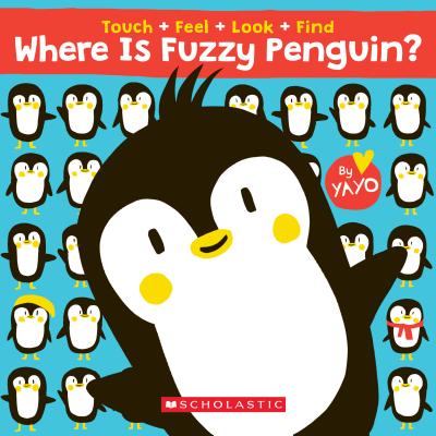 Where Is Fuzzy Penguin? a Touch, Feel, Look, and Find Book!: A Touch, Feel, Look, and Find Book - Yayo Kawamura