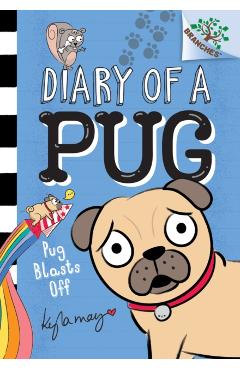 Pug Blasts Off: A Branches Book (Diary of a Pug #1), Volume 1 - Kyla May