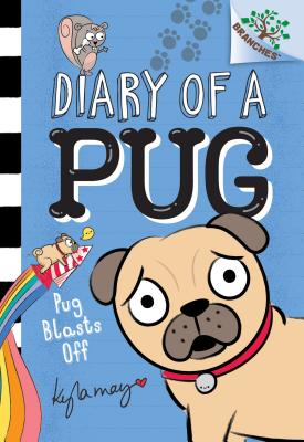 Pug Blasts Off: A Branches Book (Diary of a Pug #1), Volume 1 - Kyla May