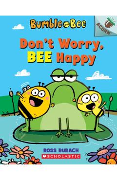 Don't Worry, Bee Happy: An Acorn Book (Bumble and Bee #1), Volume 1 - Ross Burach